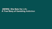 [NEWS]  She Bets Her Life: A True Story of Gambling Addiction by Mary