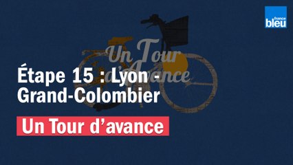 "Un Tour d'avance" : Lyon - Grand Colombier, la 15e étape du Tour de France comme si vous y étiez