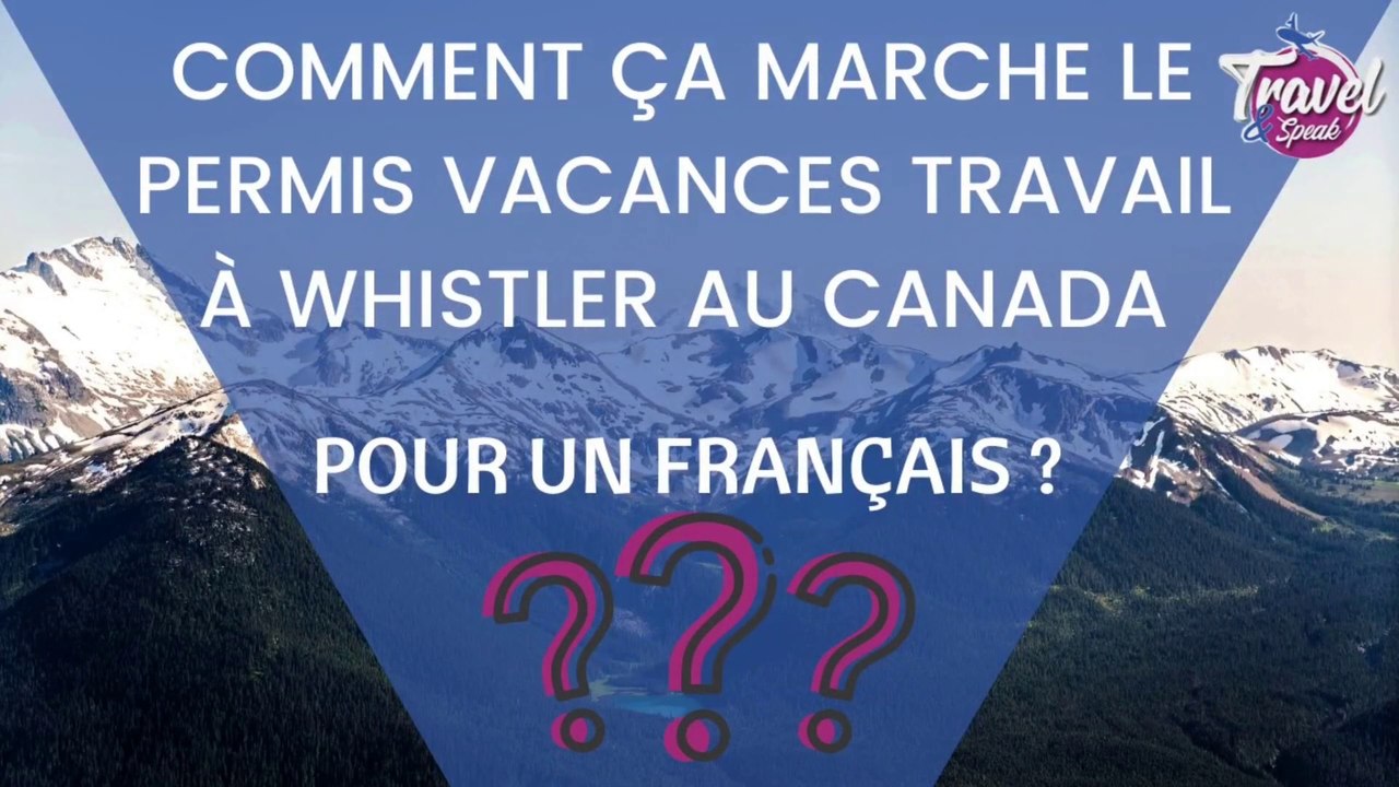 Comment ça marche le Permis Vacances Travail à Whistler au Canada pour un français ?