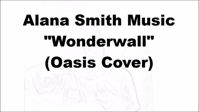 Alana Smith Music - Wonderwall (Oasis Cover)