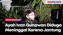 Ayah Ivan Gunawan Diduga Meninggal Karena Serangan Jantung