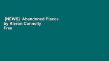 [NEWS]  Abandoned Places by Kieron Connolly  Free