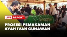 LIVE REPORT: Prosesi Pemakaman Ayah Ivan Gunawan