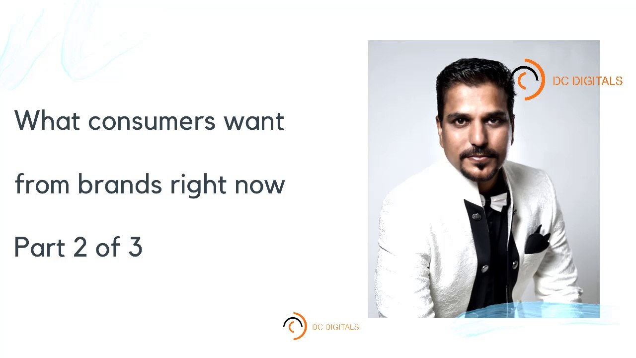What consumers want from brands right now - Part 2
