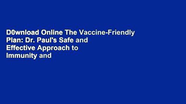 D0wnload Online The Vaccine-Friendly Plan: Dr. Paul's Safe and Effective Approach to Immunity and