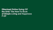 D0wnload Online Going Off the Grid: The How-To Book of Simple Living and Happiness P-DF Reading