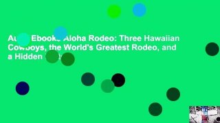 AudioEbooks Aloha Rodeo: Three Hawaiian Cowboys, the World's Greatest Rodeo, and a Hidden History
