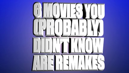 6 Movies You (Probably) Didn't Know Are Remakes