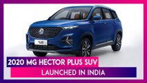 2020 MG Hector Plus SUV Launched in India; Check Prices, Features & Specifications