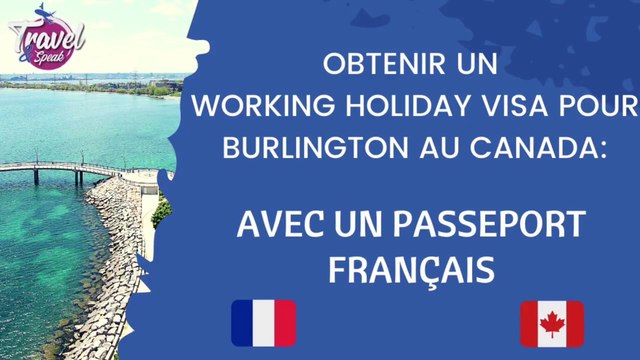Obtenir un Working Holiday Visa pour Burlington au Canada avec un passeport Français !