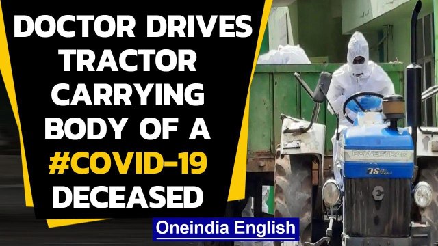 Telangana doctor drives tractor to transport Covid-19 victim’s body for last rites | Oneindia News