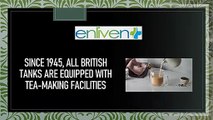 Since 1945, all British tanks are equipped with tea-making facilities.