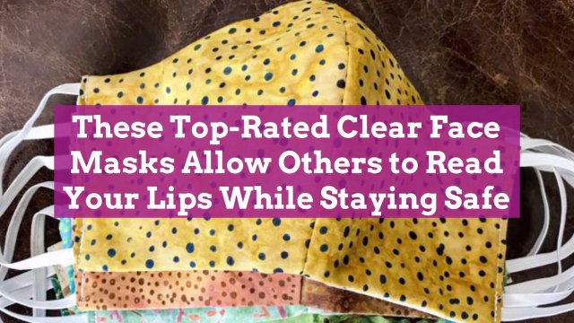 These Top-Rated Clear Face Masks Allow Others to Read Your Lips While Staying Safe