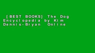 [BEST BOOKS] The Dog Encyclopedia by Kim Dennis-Bryan  Online