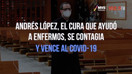 Andrés López, el cura que ayudó a enfermos, se contagia y vence al Covid-19