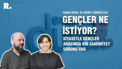 Gençler Ne İstiyor? Demet Lüküslü: Siyasetle gençler arasında bir samimiyet sorunu var