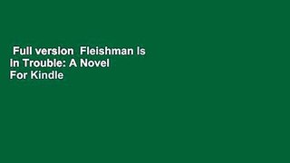 Full version  Fleishman Is in Trouble: A Novel  For Kindle