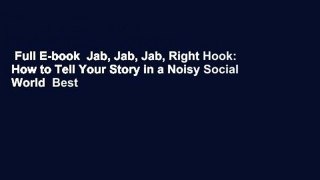 Full E-book  Jab, Jab, Jab, Right Hook: How to Tell Your Story in a Noisy Social World  Best