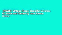 [NEWS]  Vintage Roses: Beautiful Varieties for Home and Garden by Jane