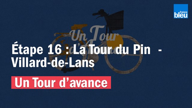 Un Tour d'avance , la Tour du Pin - Villard-de-Lans, la 16e étape du Tour comme si vous y étiez