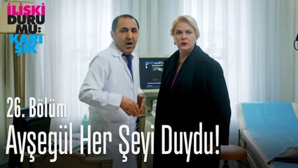 Ayşegül her şeyi duydu! - İlişki Durumu Karışık 26. Bölüm