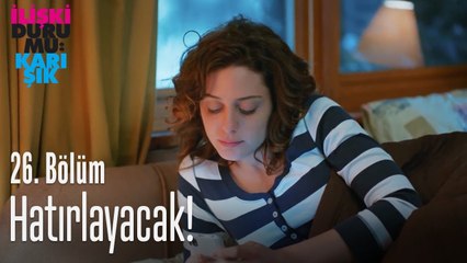 Ne kadar mutlu olduğumuzu hatırlayacak! - İlişki Durumu Karışık 26. Bölüm