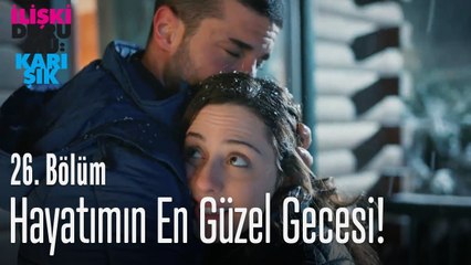 Hayatımın en güzel gecesi! - İlişki Durumu Karışık 26. Bölüm