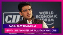 Sachin Pilot Removed As Rajasthan Deputy Chief Minister, State PCC Chief Amid Political Crisis
