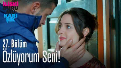Özlüyorum seni! - İlişki Durumu Karışık 27. Bölüm
