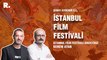 İstanbul Film Festivali Direktörü Kerem Ayan: Yeni duruma uygun bir festival yapıyoruz