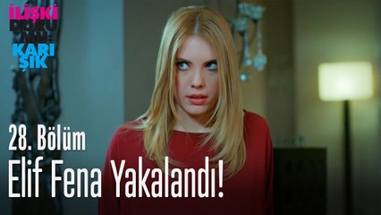 Elif fena yakalandı! - İlişki Durumu Karışık 28. Bölüm