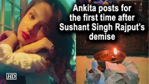 Ankita posts for the first time after Sushant Singh Rajput's demise