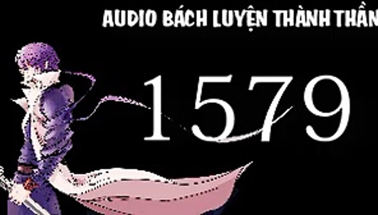 Audio bách luyện thành thần chương 1579