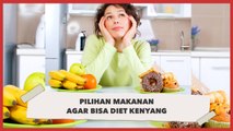 Pilihan Makanan Agar Bisa Diet Kenyang