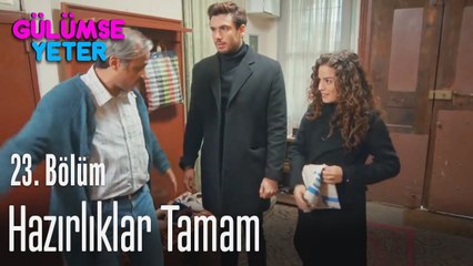 Hazırlıklar tamam - Gülümse Yeter 23. Bölüm