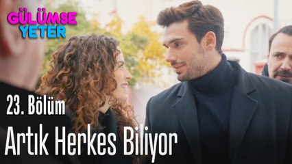 Artık herkes biliyor - Gülümse Yeter 23. Bölüm