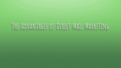 The Advantages of Direct Mail Marketing
