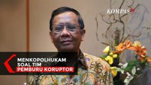 Penjelasan Menkopolhukam Soal Tim Pemburu Koruptor