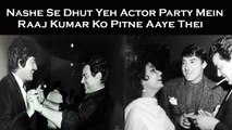 Nashe Se Dhut Yeh Actor Party Mein Raaj Kumar Ko Pitne Aaye Thei