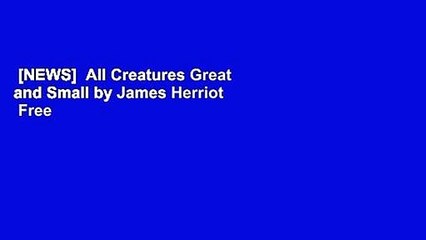 [NEWS]  All Creatures Great and Small by James Herriot  Free