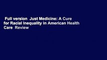 Full version  Just Medicine: A Cure for Racial Inequality in American Health Care  Review