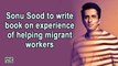Sonu Sood to write book on experience of helping migrant workers
