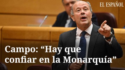 Campo: "Hay que confiar en la Monarquía"