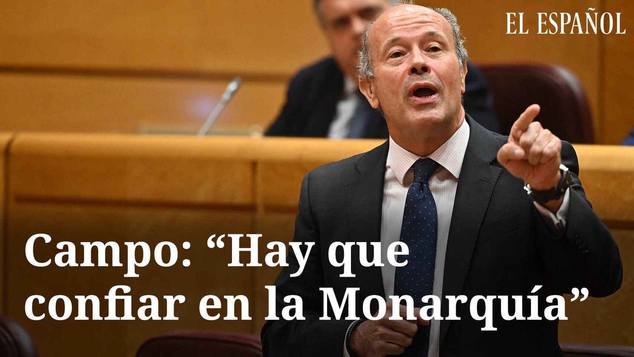 Campo: "Hay que confiar en la Monarquía"