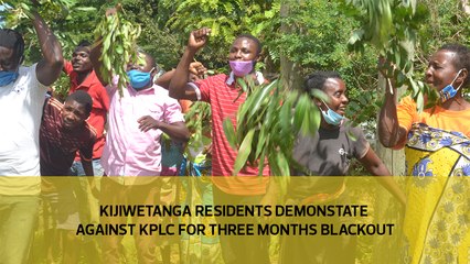 Kijiwetanga residents demonstrate against KPLC for three months blackout