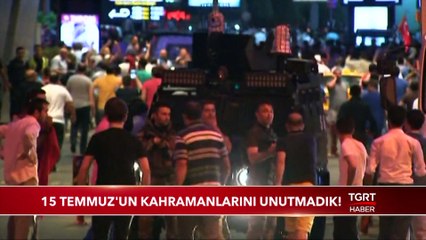 15 Temmuz'un Kahramanlarını Unutmadık!