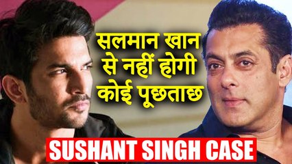 Salman Khan WILL NOT Be Questioned In Sushant Singh Rajput C@SE
