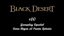 Black Desert online #10 Gameplay Español - Como llegar al Puerto Epheria - CanalRol 2020