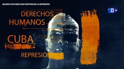 Cuba: Rostros de la Represión, una serie sobre la violación de las libertades en la isla