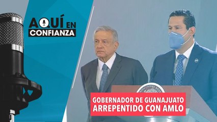 Gobernador de Guanajuato arrepentido con AMLO